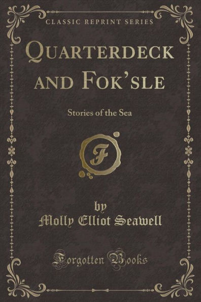 Quarterdeck and Fok'sle: Stories of the Sea (Classic Reprint)