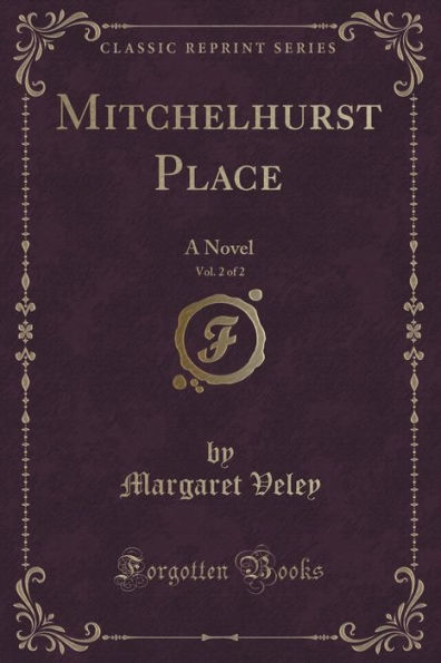 Mitchelhurst Place, Vol. 2 of 2: A Novel (Classic Reprint)