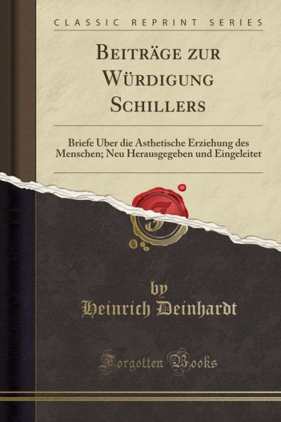 Beiträge zur Würdigung Schillers: Briefe Über die Ästhetische Erziehung des Menschen; Neu Herausgegeben und Eingeleitet (Classic Reprint)