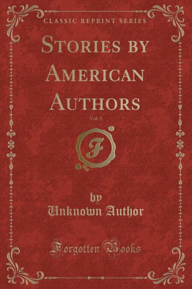 Stories by American Authors, Vol. 1 (Classic Reprint)