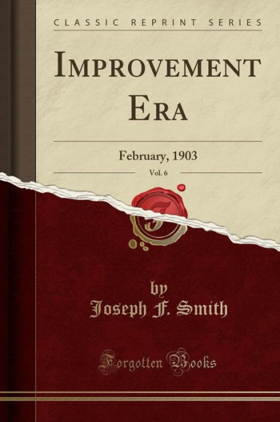 Improvement Era, Vol. 6: February, 1903 (Classic Reprint)