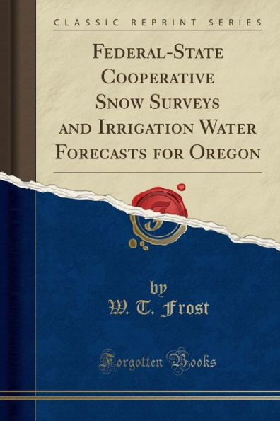 Federal-State Cooperative Snow Surveys and Irrigation Water Forecasts for Oregon (Classic Reprint)