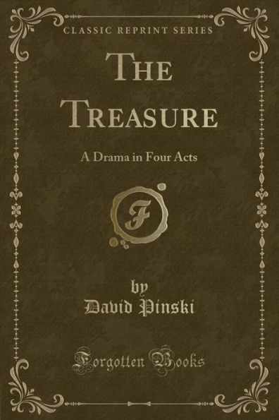 The Treasure: A Drama in Four Acts (Classic Reprint)