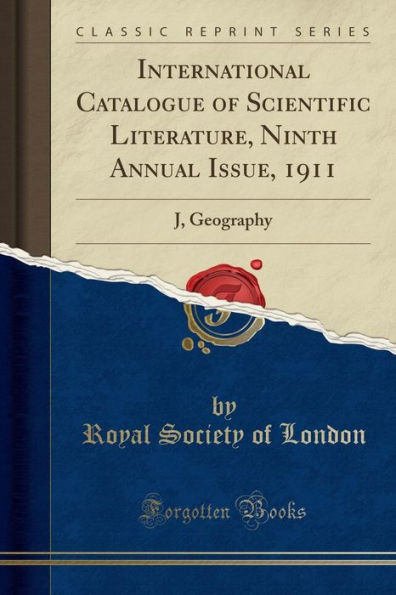 International Catalogue of Scientific Literature, Ninth Annual Issue, 1911: J, Geography (Classic Reprint)