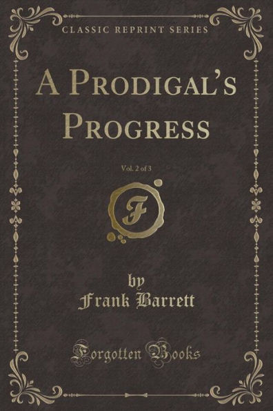A Prodigal's Progress, Vol. 2 of 3 (Classic Reprint)