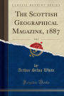The Scottish Geographical Magazine, 1887, Vol. 3 (Classic Reprint)