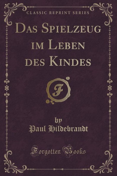 Das Spielzeug im Leben des Kindes (Classic Reprint)