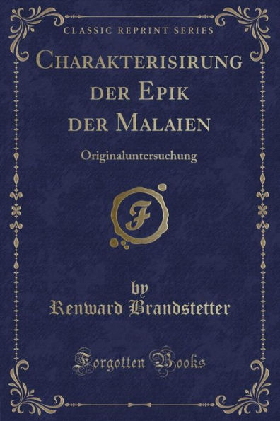 Charakterisirung der Epik der Malaien: Originaluntersuchung (Classic Reprint)