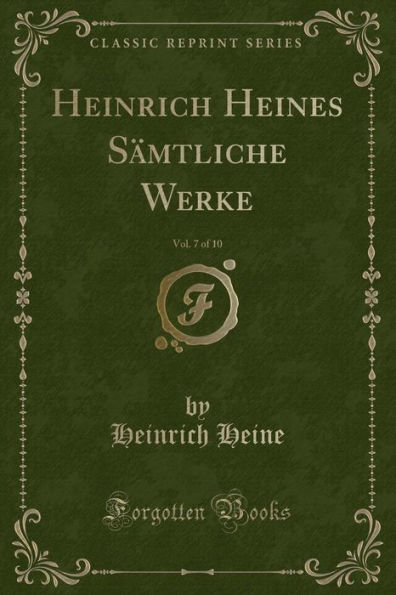 Heinrich Heines Sämtliche Werke, Vol. 7 of 10 (Classic Reprint)