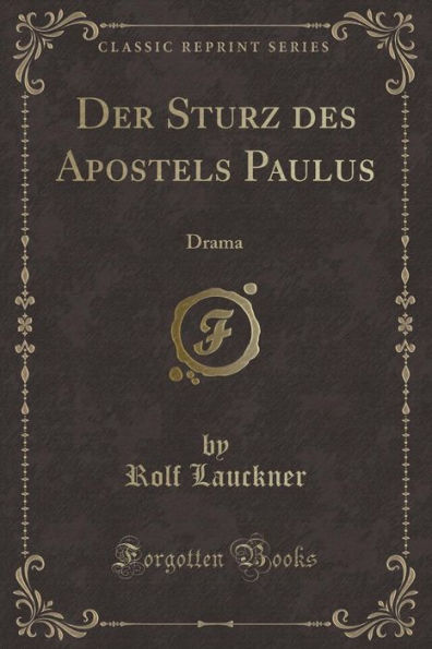 Der Sturz des Apostels Paulus: Drama (Classic Reprint)