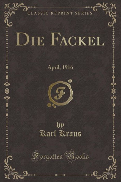 Die Fackel: April, 1916 (Classic Reprint)