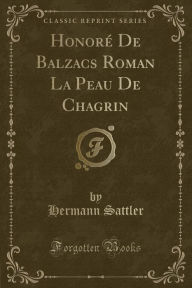 Title: Honoré De Balzacs Roman La Peau De Chagrin (Classic Reprint), Author: Hermann Sattler