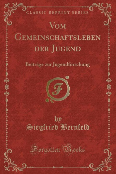 Vom Gemeinschaftsleben der Jugend: Beiträge zur Jugendforschung (Classic Reprint)
