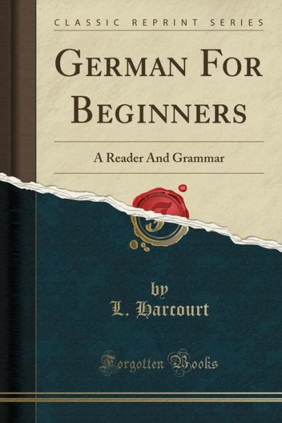 German For Beginners: A Reader And Grammar (Classic Reprint)