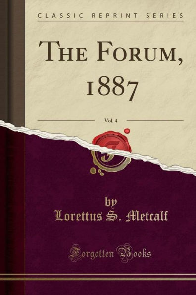 The Forum, 1887, Vol. 4 (Classic Reprint)