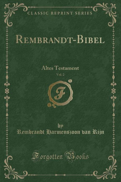 Rembrandt-Bibel, Vol. 2: Altes Testament (Classic Reprint)