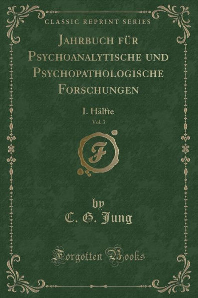 Jahrbuch für Psychoanalytische und Psychopathologische Forschungen, Vol. 3: I. Hälfte (Classic Reprint)