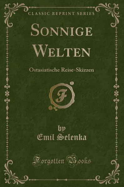 Sonnige Welten: Ostasiatische Reise-Skizzen (Classic Reprint)