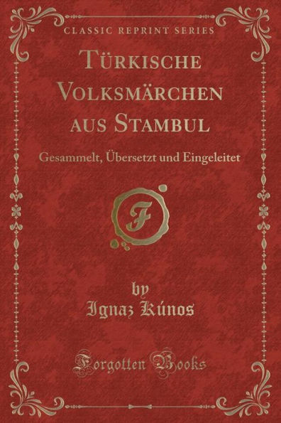 Türkische Volksmärchen aus Stambul: Gesammelt, Übersetzt und Eingeleitet (Classic Reprint)