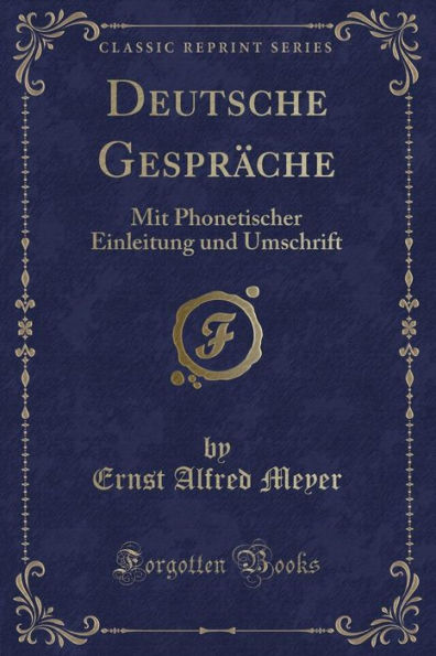 Deutsche Gespräche: Mit Phonetischer Einleitung und Umschrift (Classic Reprint)