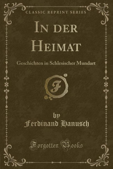 In der Heimat: Geschichten in Schlesischer Mundart (Classic Reprint)