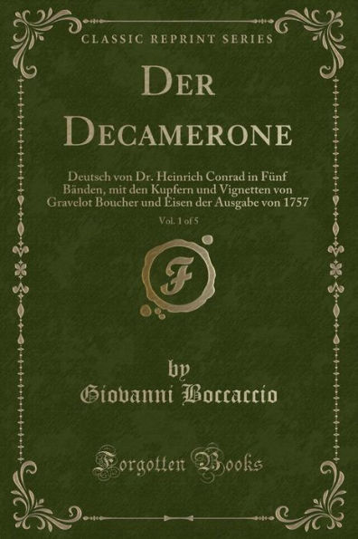 Der Decamerone, Vol. 1 of 5: Deutsch von Dr. Heinrich Conrad in Fünf Bänden, mit den Kupfern und Vignetten von Gravelot Boucher und Eisen der Ausgabe von 1757 (Classic Reprint)