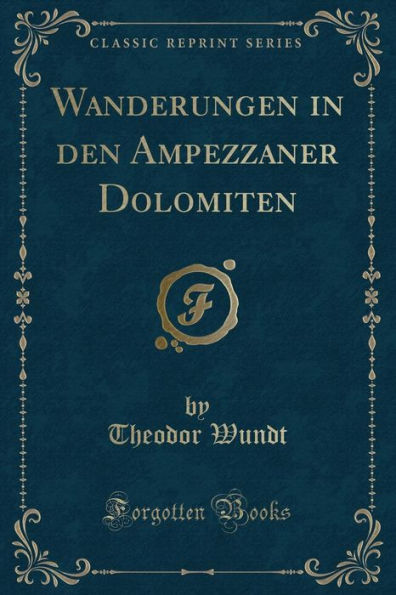 Wanderungen in den Ampezzaner Dolomiten (Classic Reprint)