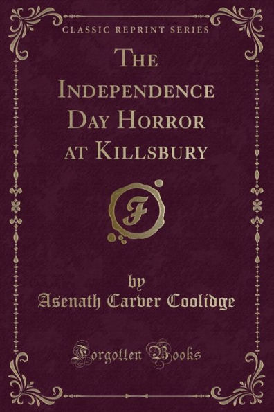 The Independence Day Horror at Killsbury (Classic Reprint)