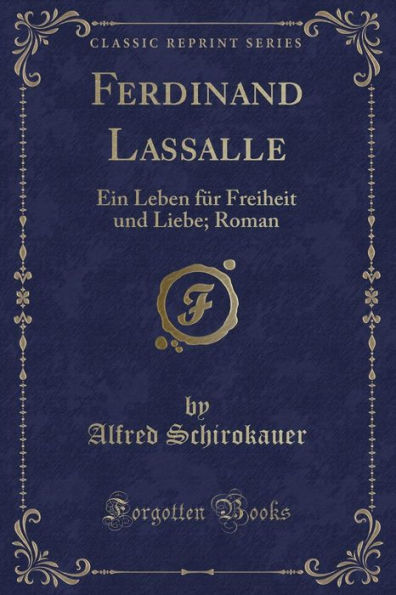 Ferdinand Lassalle: Ein Leben für Freiheit und Liebe; Roman (Classic Reprint)