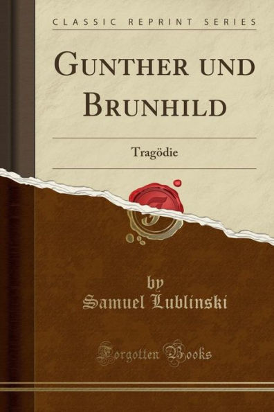 Gunther und Brunhild: Tragödie (Classic Reprint)