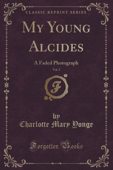 My Young Alcides, Vol. 2: A Faded Photograph (Classic Reprint)