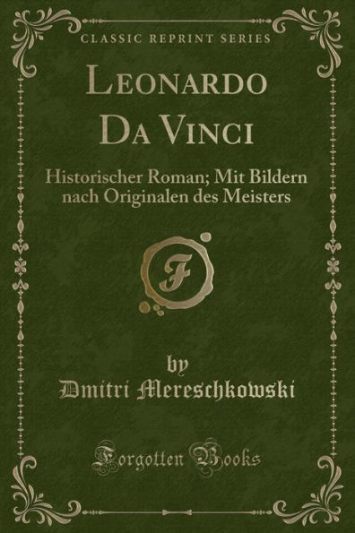 Leonardo Da Vinci: Historischer Roman; Mit Bildern nach Originalen des Meisters (Classic Reprint)