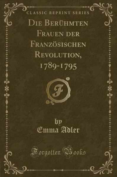 Die Berühmten Frauen der Französischen Revolution, 1789-1795 (Classic Reprint)