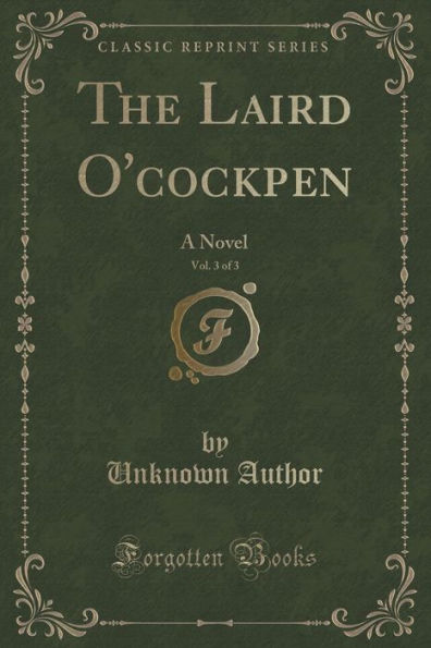 The Laird O'cockpen, Vol. 3 of 3: A Novel (Classic Reprint)