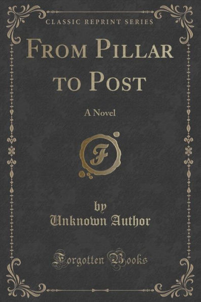 From Pillar to Post: A Novel (Classic Reprint)