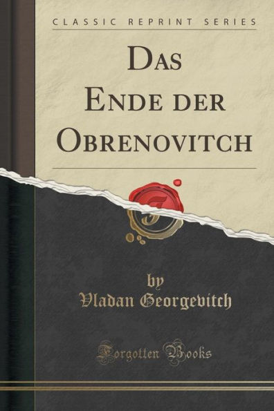 Das Ende der Obrenovitch (Classic Reprint)