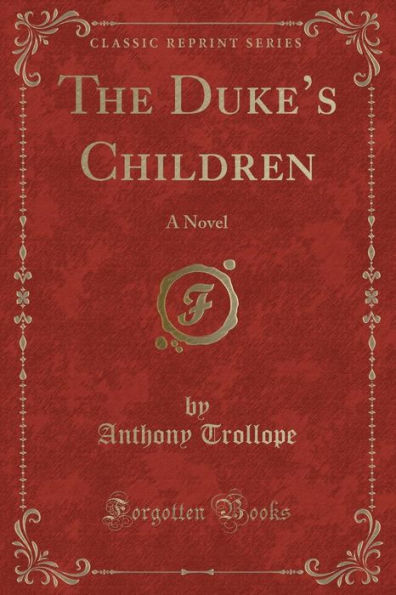 The Duke's Children: A Novel (Classic Reprint)