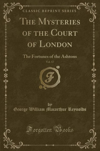 The Mysteries of the Court of London, Vol. 17: The Fortunes of the Ashtons (Classic Reprint)