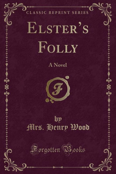 Elster's Folly: A Novel (Classic Reprint)