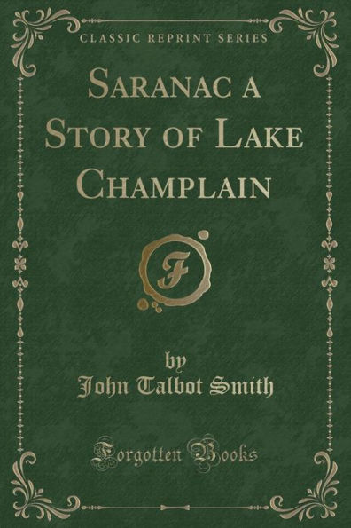 Saranac a Story of Lake Champlain (Classic Reprint)