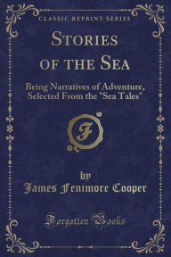 Title: Stories of the Sea: Being Narratives of Adventure, Selected From the 