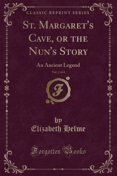 St. Margaret's Cave, or the Nun's Story, Vol. 2 of 4: An Ancient Legend (Classic Reprint)