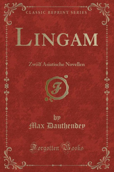 Lingam: Zwölf Asiatische Novellen (Classic Reprint)