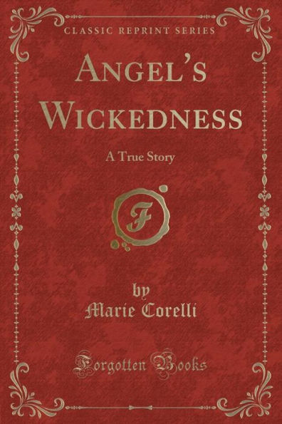 Angel's Wickedness: A True Story (Classic Reprint)