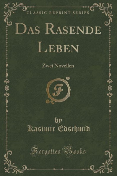 Das Rasende Leben: Zwei Novellen (Classic Reprint)