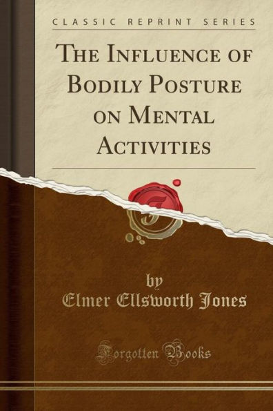 The Influence of Bodily Posture on Mental Activities (Classic Reprint)