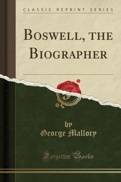 Boswell, the Biographer (Classic Reprint)