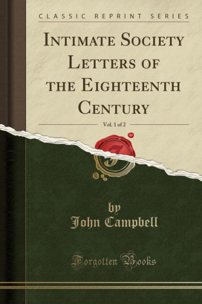 Intimate Society Letters of the Eighteenth Century, Vol. 1 of 2 (Classic Reprint)