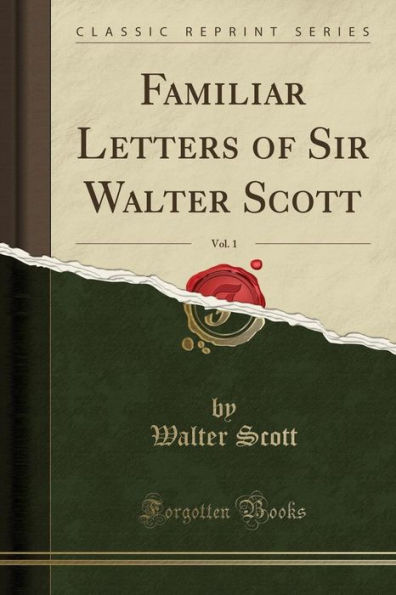 Familiar Letters of Sir Walter Scott, Vol. 1 (Classic Reprint)