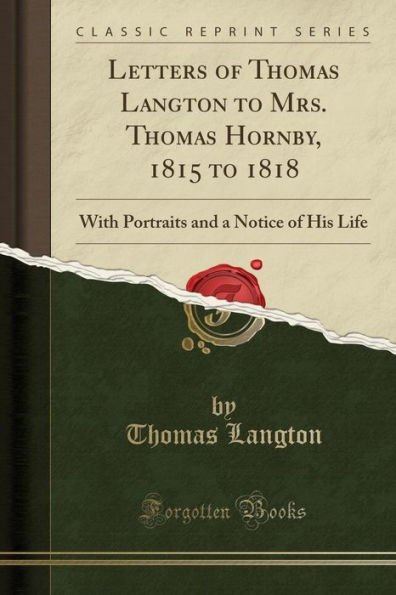 Letters of Thomas Langton to Mrs. Thomas Hornby, 1815 to 1818: With Portraits and a Notice of His Life (Classic Reprint)